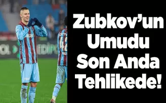 Zubkov’un Umudu Son Anda Tehlikede