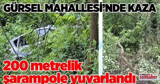 200 metrelik şarampole yuvarlandı