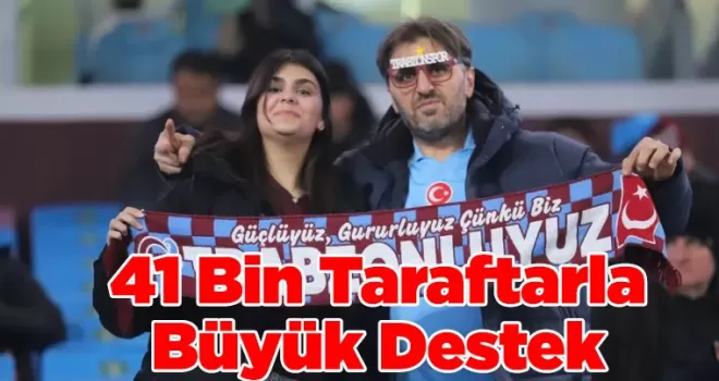 41 Bin Taraftarla Büyük Destek