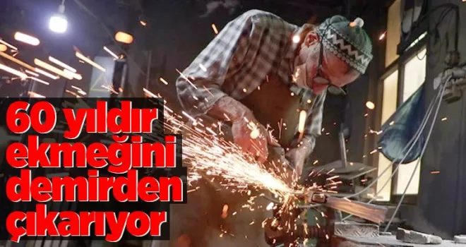 60 yıldır ekmeğini demirden çıkarıyor