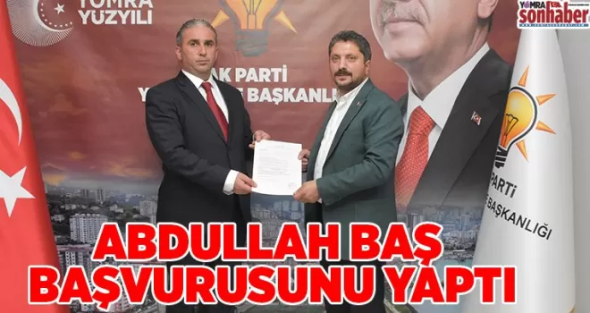 ABDULLAH BAŞ BAŞVURUSUNU YAPTI