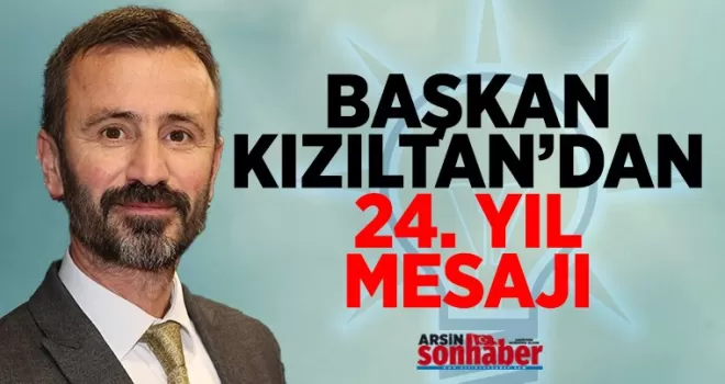 AK Parti Arsin İlçe Başkanı Hasan Kızıltan’dan 24. Yıl Mesajı