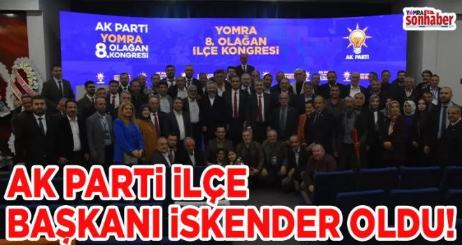 AK PARTİ İLÇE BAŞKANI İSKENDER OLDU!