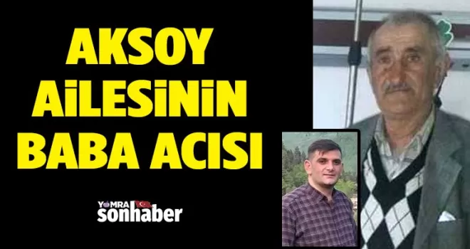 Aksoy’un baba acısı