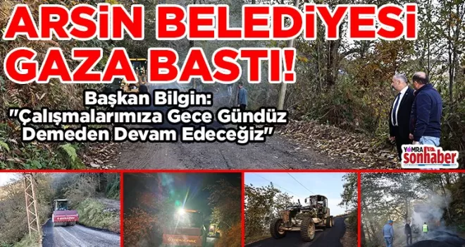 Arsin Belediyesi Çalışmalarında Gaza Bastı
