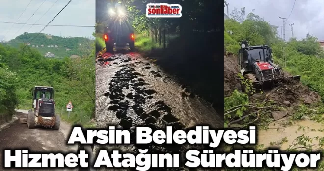 Arsin Belediyesi Hizmet Atağını Sürdürüyor