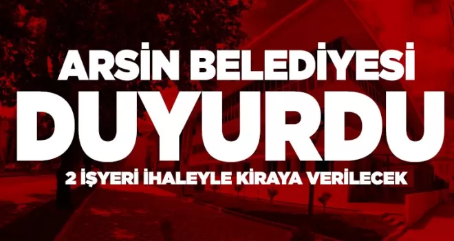 Arsin Belediyesi iş yeri kiralama ihalesini duyurdu