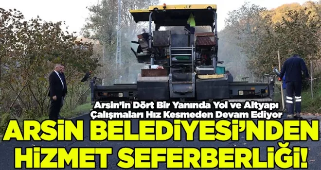 Arsin Belediyesi’nden Hizmet Seferberliği