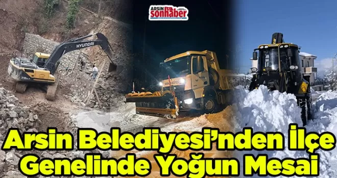 Arsin Belediyesi’nden İlçe Genelinde Yoğun Çalışma Mesaisi