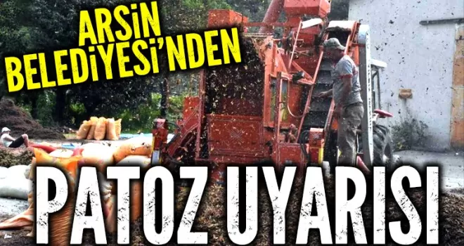 Arsin Belediyesi’nden ‘Patoz’ Uyarısı 