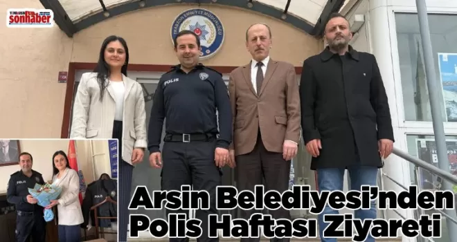 Arsin Belediyesi’nden Polis Haftası Ziyareti
