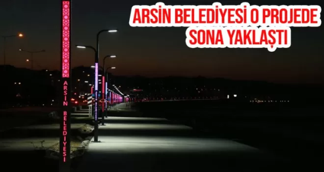 Arsin Belediyesi o projede sona yaklaştı