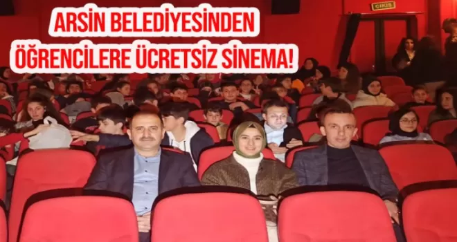 Arsin Belediyesinden öğrencilere ücretsiz sinema!