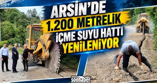 Arsin’de 1.200 Metrelik İçme Suyu Hattı Yenileniyor