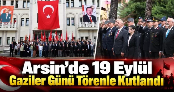 Arsin’de 19 Eylül Gaziler Günü Törenle Kutlandı