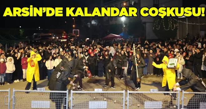 Arsin’de 2. Kalandar Şenlikleri Coşkuyla Kutlandı