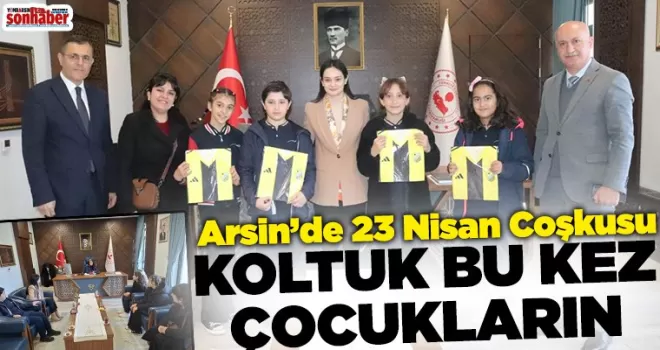 Arsin’de 23 Nisan Coşkusu: Koltuk Bu Kez Çocukların