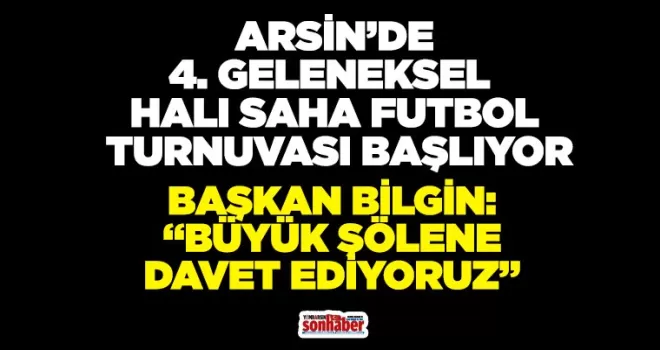 ARSİN’DE 4. GELENEKSEL HALI SAHA FUTBOL TURNUVASI BAŞLIYOR