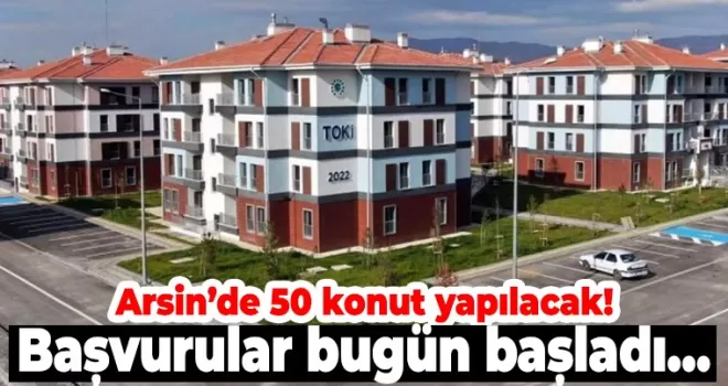 Arsin’de 50 konut yapılacak! Başvurular bugün başladı…