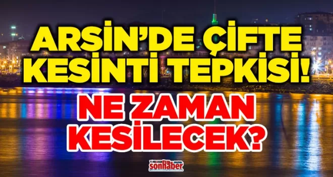 Arsin’de Aynı Mahallelere Çifte Kesinti Tepkisi