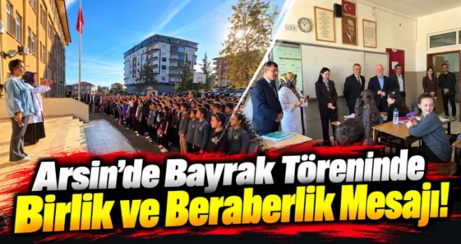 Arsin’de Bayrak Töreninde Birlik ve Beraberlik Mesajı!