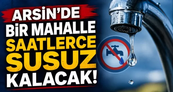 Arsin’de Bir Mahalle Saatlerce Susuz Kalacak