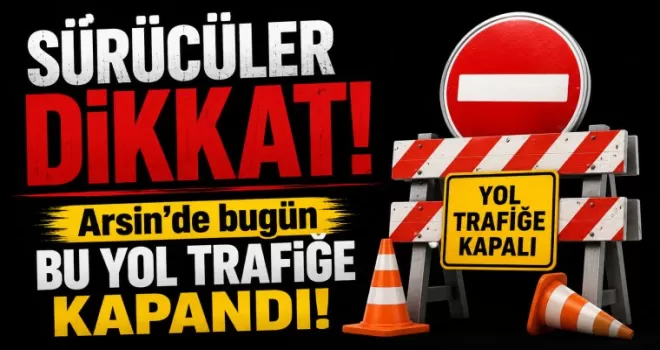 Arsin’de bugün bu yol trafiğe kapandı! Sürücüler dikkat