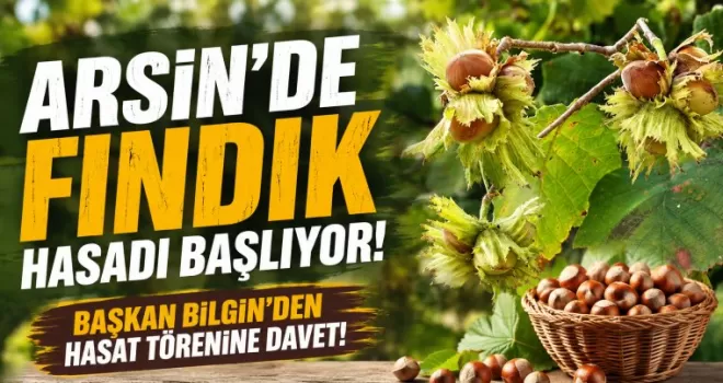 Arsin’de Coğrafi İşaret Tescilli Foşa Fındığı İçin Hasat Töreni Düzenlenecek