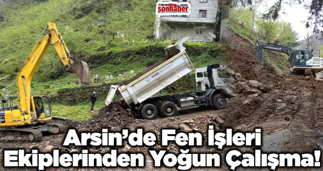 Arsin’de Fen İşleri ekiplerinden yoğun çalışma