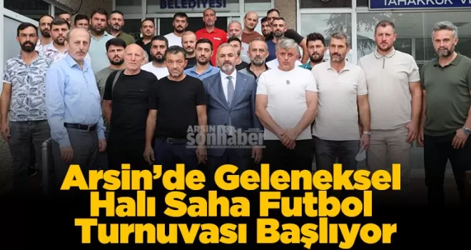 Arsin’de Geleneksel Halı Saha Futbol Turnuvası Başlıyor