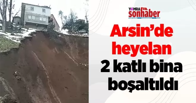 Arsin’de heyelan; 2 katlı bina boşaltıldı