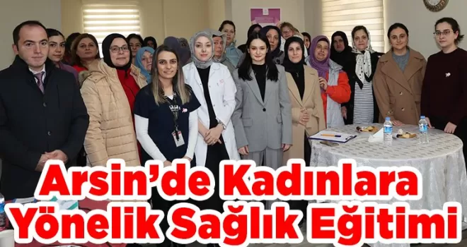 Arsin’de Kadınlara  Yönelik Sağlık Eğitimi