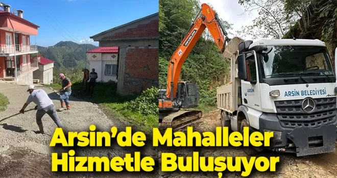 Arsin’de Mahalleler  Hizmetle Buluşuyor