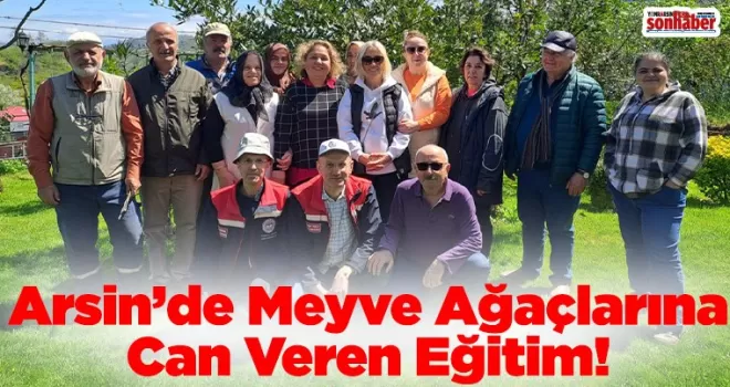 Arsin’de Meyve Ağaçlarına Can Veren Eğitim