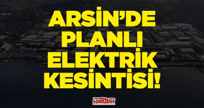 Arsin’de Planlı Elektrik Kesintisi