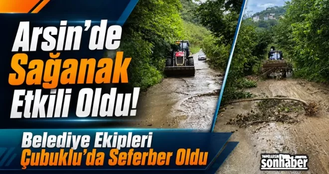 Arsin’de Sağanak Etkili Oldu! Belediye Ekipleri Çubuklu’da Seferber Oldu
