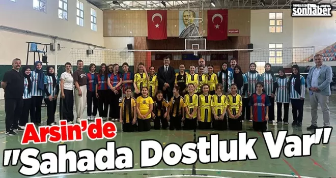Arsin’de “Sahada Dostluk Var“ Heyecanı Sürüyor