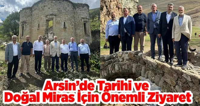 Arsin’de Tarihi ve Doğal Miras İçin Önemli Ziyaret