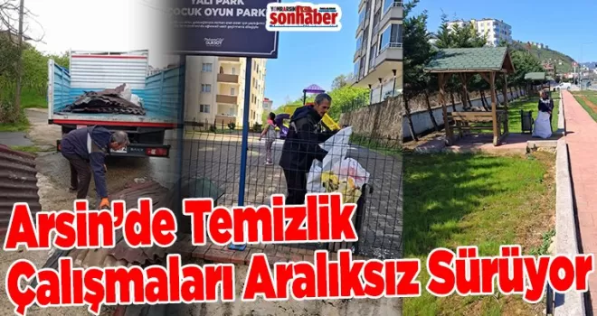Arsin’de Temizlik Çalışmaları Aralıksız Sürüyor