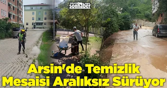 Arsin’de Temizlik Mesaisi Aralıksız Sürüyor
