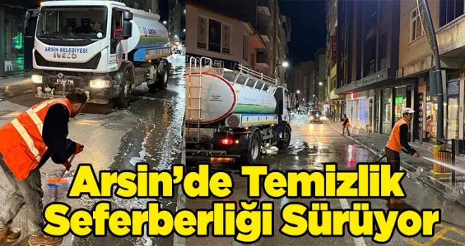 Arsin’de Temizlik Seferberliği Sürüyor