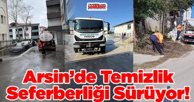 Arsin’de Temizlik Seferberliği Sürüyor