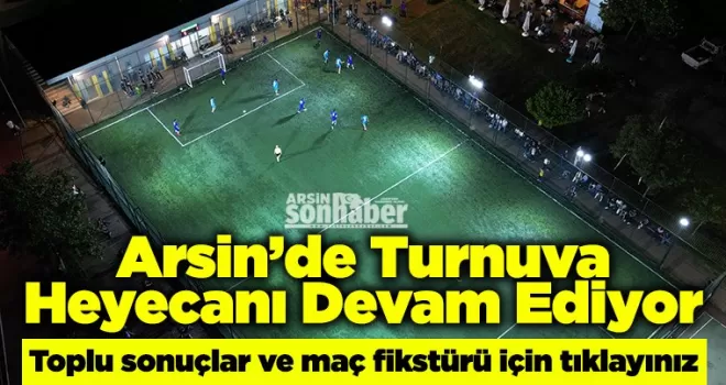 Arsin’de Turnuva Heyecanı Devam Ediyor