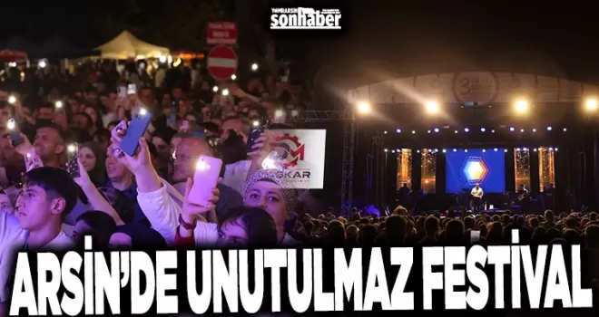 ARSİN’DE UNUTULMAZ FESTİVAL