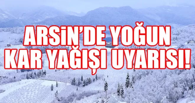 Arsin’de Yoğun Kar Yağışı Uyarısı