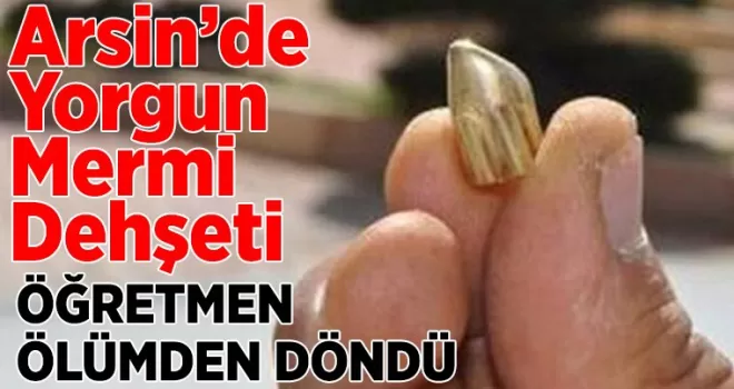 Arsin’de Yorgun Mermi Dehşeti: Öğretmen Yaralandı