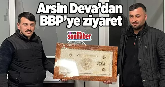 Arsin Deva’dan BBP’ye ziyaret