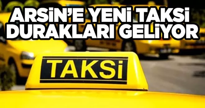 ARSİN’E YENİ TAKSİ DURAKLARI GELİYOR