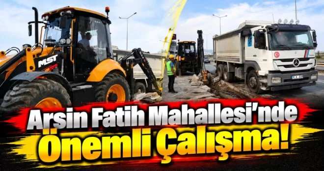 Arsin Fatih Mahallesi’nde Önemli Çalışma