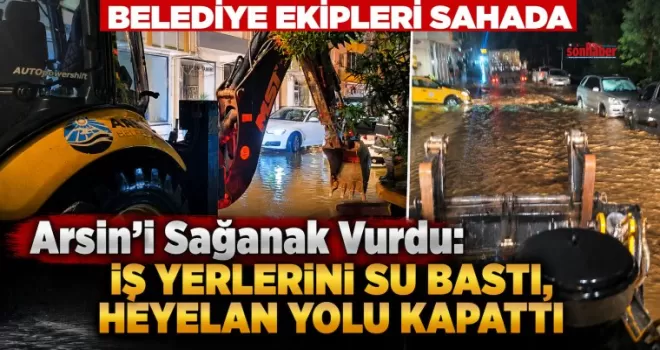 Arsin’i Sağanak Vurdu: İş Yerlerini Su Bastı, Heyelan Yolu Kapattı
